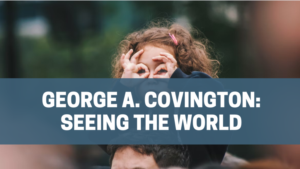 George A. Covington: seeing the world
